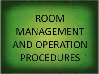ROOM
MANAGEMENT
AND OPERATION
PROCEDURES
 