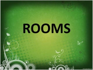 ROOMS
 