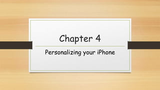Chapter 4
Personalizing your iPhone