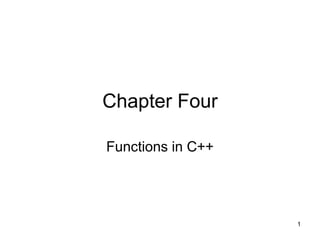 Chapter Four
Functions in C++
1
 
