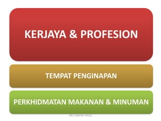 KERJAYA & PROFESION
TEMPAT PENGINAPAN
PERKHIDMATAN MAKANAN & MINUMAN
ABU HANIFAH HK101
 