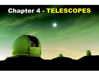 Chapter 4 - TELESCOPES
 