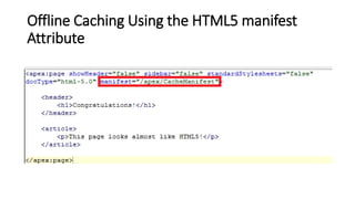 Offline Caching Using the HTML5 manifest
Attribute
 