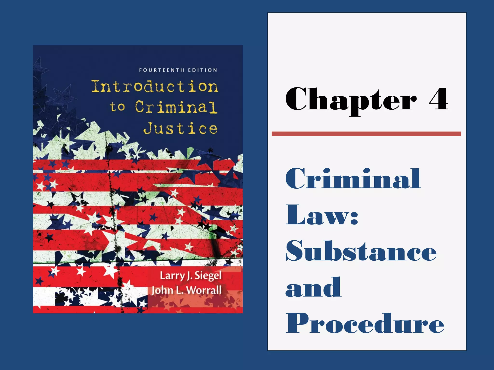 Chapter 4 
Criminal 
Law: 
Substance 
and 
Procedure 
 