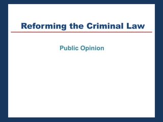 Reforming the Criminal Law 
Public Opinion 
 