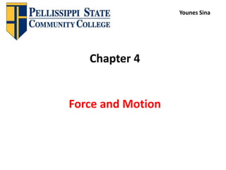 Chapter 4
Force and Motion
Younes Sina
 