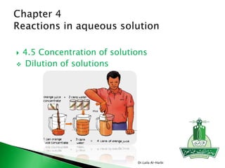  4.5 Concentration of solutions
 Dilution of solutions
Dr.Laila Al-Harbi
 
