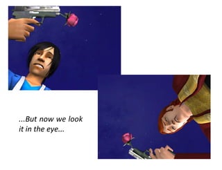 ...But now we look
it in the eye...
 