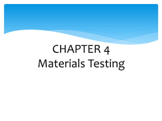 CHAPTER 4
Materials Testing
 