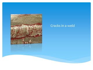Cracks in a weld
 