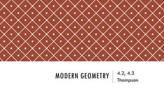 MODERN GEOMETRY 4.2, 4.3
Thompson
 