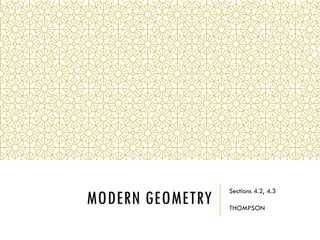 MODERN GEOMETRY
Sections 4.2, 4.3
THOMPSON
 