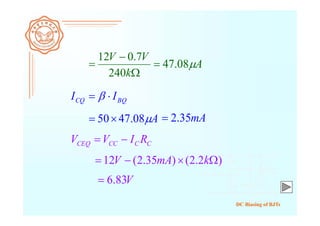 DC Biasing of BJTs
BQCQ II  
A08.4750 mA35.2
CCCCCEQ RIVV 
)2.2()35.2(12  kmAV
V83.6



k
VV
240
7.012
A08.47
 