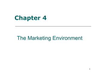 1
The Marketing Environment
Chapter 4
 