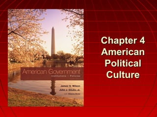 Chapter 4Chapter 4
AmericanAmerican
PoliticalPolitical
CultureCulture
 