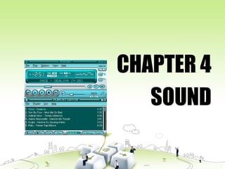 1
CHAPTER 4
SOUND
 