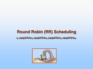 Round Robin (RR) Scheduling
 