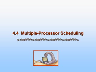 4.4 Multiple-Processor Scheduling
 