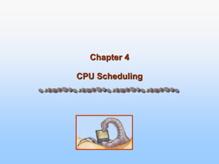 Chapter 4
CPU Scheduling
 