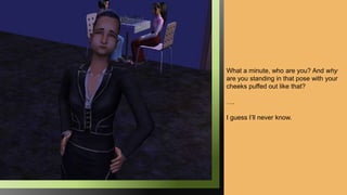 What a minute, who are you? And why
are you standing in that pose with your
cheeks puffed out like that?
….
I guess I’ll never know.
 