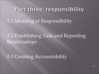 3.1 Meaning of Responsibility
3.2 Establishing Task and Reporting
Relationships
3.3 Creating Accountability
18
 