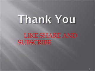 LIKE SHARE AND
SUBSCRIBE
40
 