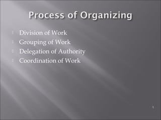  Division of Work
 Grouping of Work
 Delegation of Authority
 Coordination of Work
5
 