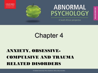 Chapter 11: Strategic Leadership
Chapter 4Chapter 4
ANXIETY, OBSESSIVE-
COMPULSIVE AND TRAUMA
RELATED DISORDERS
 