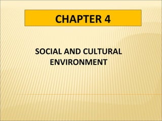 Chapter 4 - Social and Cultural Environment | PPT