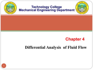 1
Differential Analysis of Fluid Flow
Chapter 4
Technology College
Mechanical Engineering Department
 
