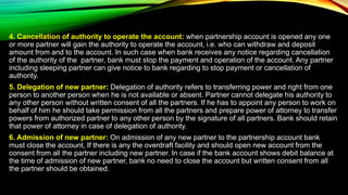 4. Cancellation of authority to operate the account: when partnership account is opened any one
or more partner will gain ...