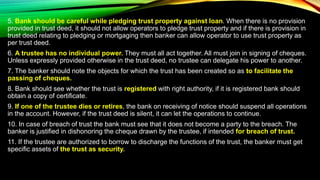 5. Bank should be careful while pledging trust property against loan. When there is no provision
provided in trust deed, i...