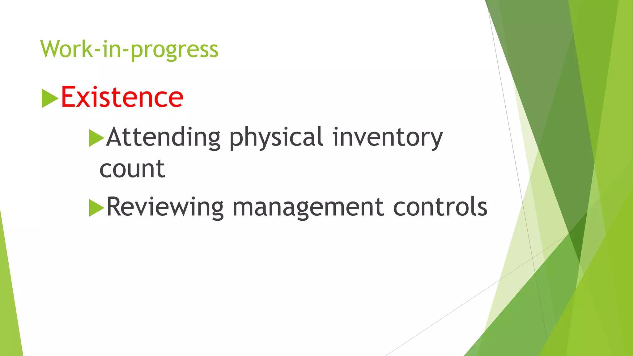 Work-in-progress
Existence
Attending physical inventory
count
Reviewing management controls
 