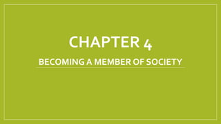 CHAPTER 4
BECOMING A MEMBER OF SOCIETY
 
