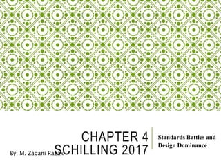 CHAPTER 4
SCHILLING 2017
Standards Battles and
Design Dominance
By: M. Zagani Razak
 