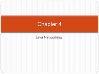 Java Networking
Chapter 4
 
