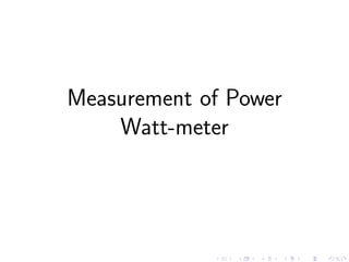 Measurement of Power
Watt-meter
 