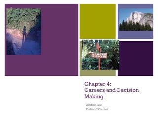 Chapter 4: Careers and Decision Making Ambre Lee Dubnoff Center 