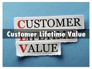 What is the lifetime value of customers, and how can marketers maximize it?