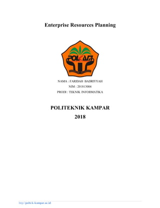 http://poltek-kampar.ac.id
Enterprise Resources Planning
NAMA : FARIDAH BADRIYYAH
NIM : 201813004
PRODI : TEKNIK INFORMATIKA
POLITEKNIK KAMPAR
2018
 