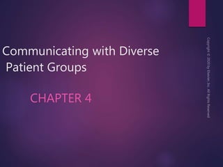Communicating with Diverse
Patient Groups
CHAPTER 4
 