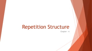 Repetition Structure
Chapter - 4
 
