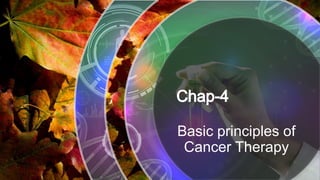 Basic principles of
Cancer Therapy
 