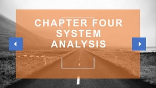 CHAPTER FOUR
SYSTEM
ANALYSIS
 