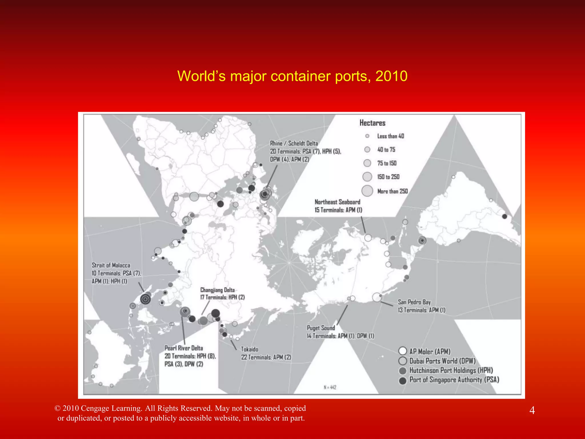 World’s major container ports, 2010
© 2010 Cengage Learning. All Rights Reserved. May not be scanned, copied
or duplicated, or posted to a publicly accessible website, in whole or in part.
4
 