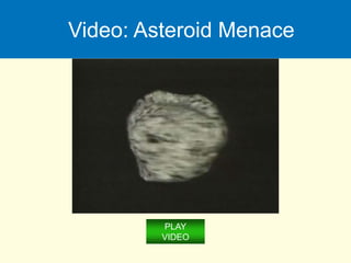 Video: Asteroid Menace
PLAY
VIDEO
 