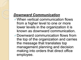 Some examples of downward
communication are:
Information related to policies, rules,
procedures, objectives, and other ty...
