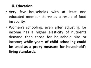 ii. Education
• Very few households with at least one
educated member starve as a result of food
insecurity.
• Women’s sch...