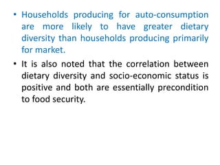 • Households producing for auto-consumption
are more likely to have greater dietary
diversity than households producing pr...