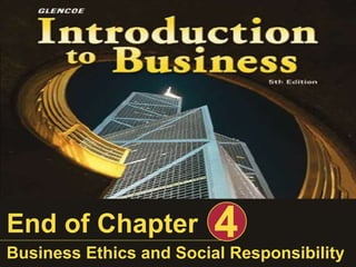 End of Chapter 4
Business Ethics and Social Responsibility
 